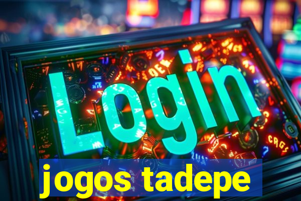 jogos tadepe